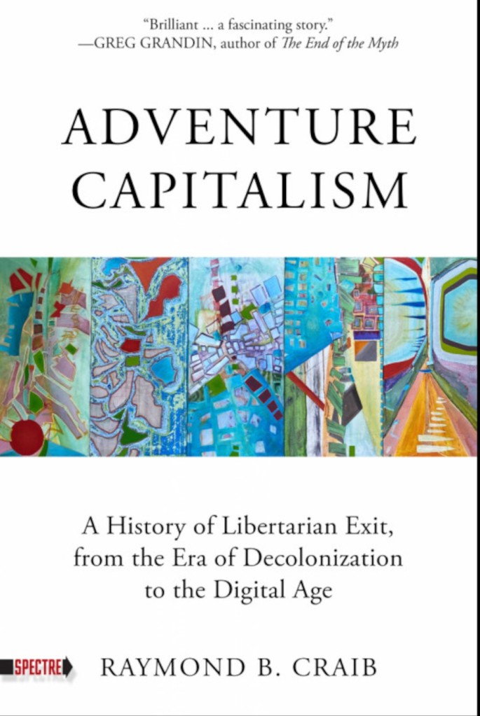 Book Cover for Adventure Capitalism: A History of Libertarian Exit, from the Era of Decolinization to the Digital Age